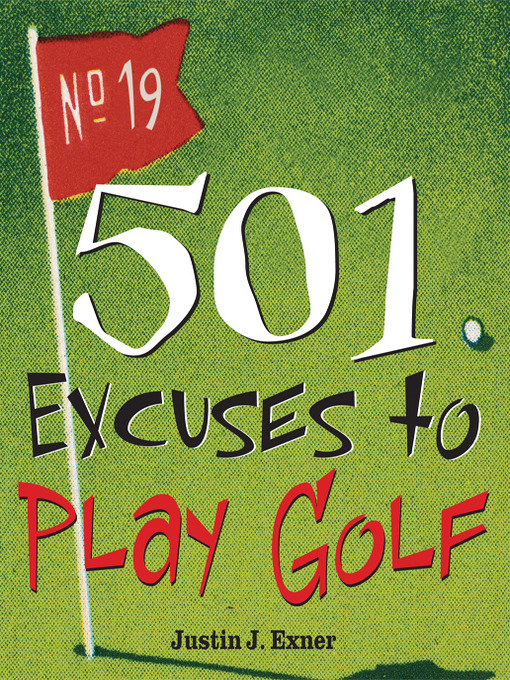 Title details for 501 Excuses to Play Golf by Justin J. Exner - Available